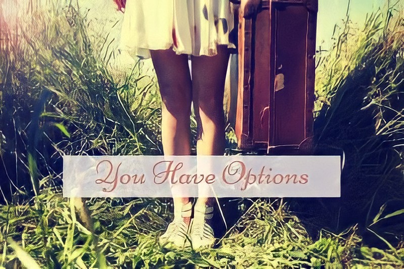 you have options