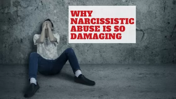 Why Narcissistic Abuse is so damaging